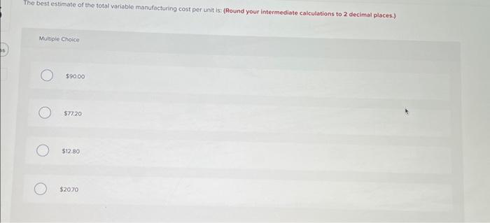 estimate of the total variable manufacturing cost per unit is: (Round your