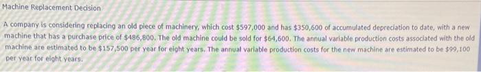  A company is considering repiacing an old piece of machinery, which
