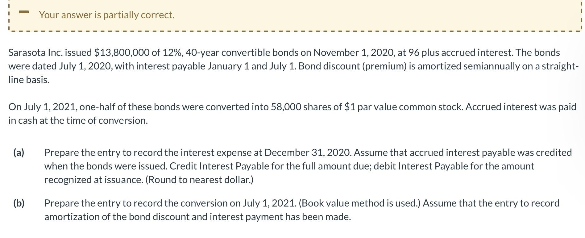  I ? Your answer is partially correct. Sarasota Inc. issued $13,800,000