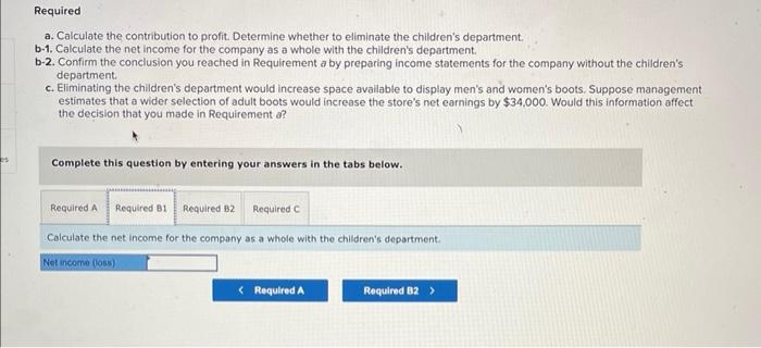 to profit. Determine whether to eliminate the children's department. b-1. Calculate the