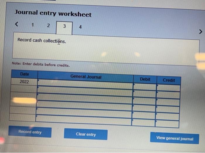 worksheet 1 Record cash collectins. Note: Enter debits before credits. Journal entry