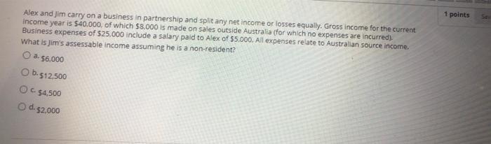  1 points Alex and Jim carry on a business in partnership