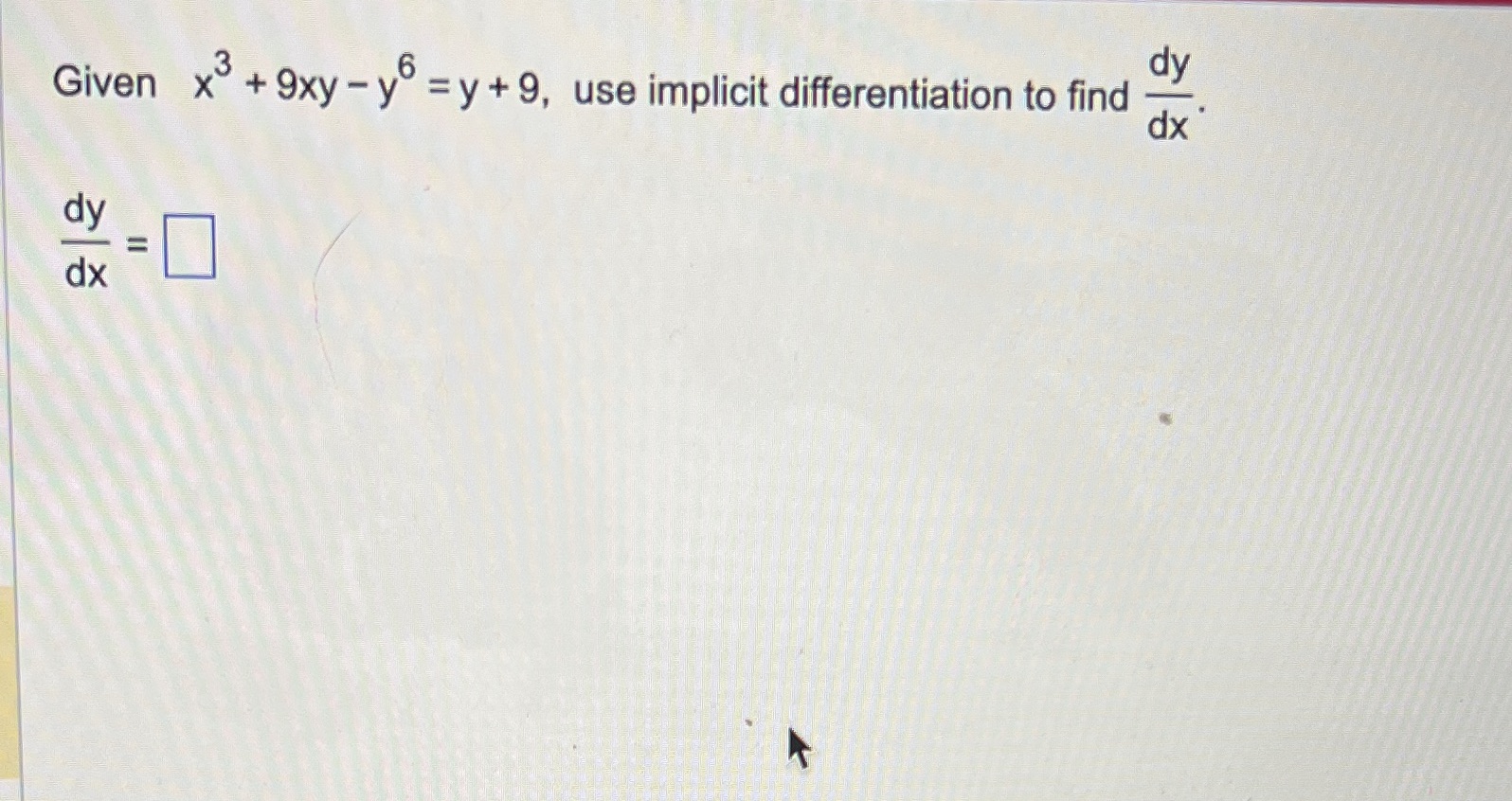 Given dy dx X + 9xy y dy use implicit differentiation to