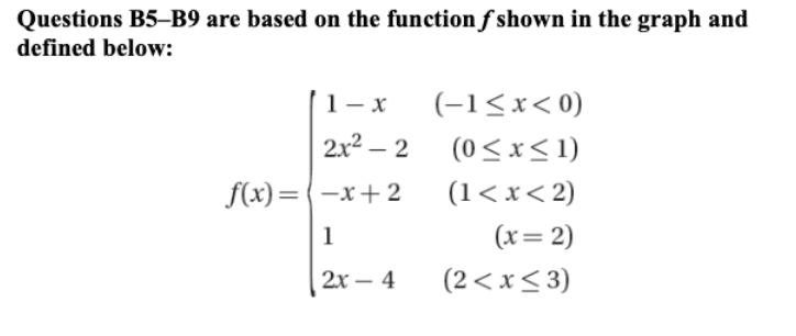  Questions B5-B9 are based on the function f shown in the