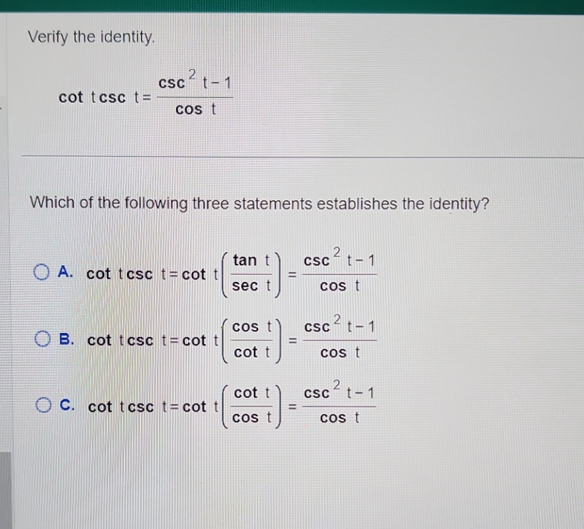 cos t Which of the following three statements establishes the identity? tan