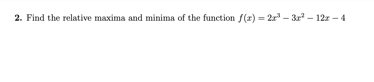 2. Find the relative maxima and minima of the function f@) =