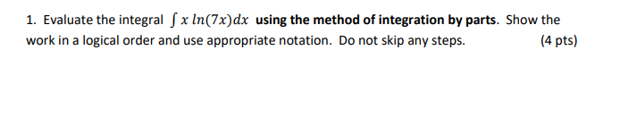 integration by parts. Show the work in a logical order and use