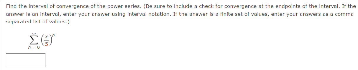 convergence at the endpoints of the lnterval. If the answer is an