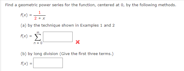  Find a geometric power series for the function, centered at 0,