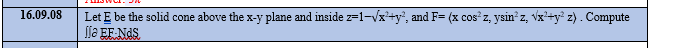  16.09.08 Let E be the solid cone above the x-y plane