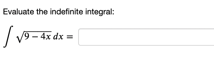 Evaluate the indefinite integral: 9 4x dx =