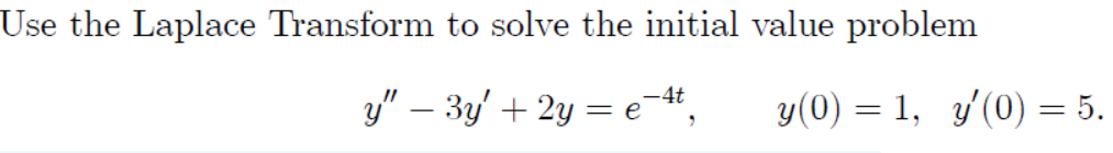 Use the Laplace Transform to solve the initial value problem y''-3y'+2y+e^(-4t) y(0)=1