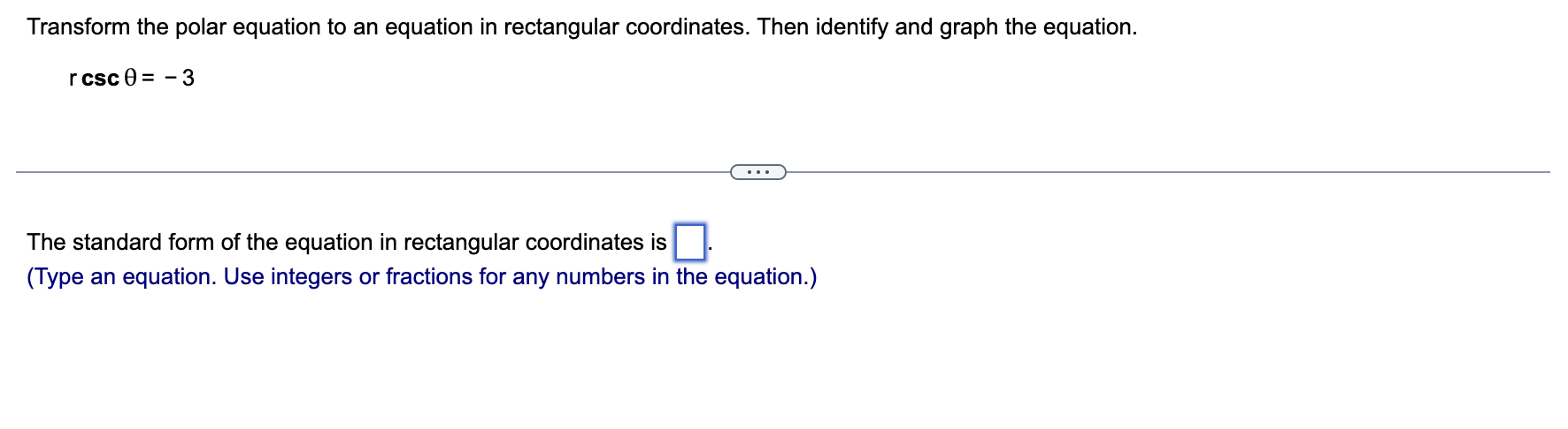  Transform the polar equation to an equation in rectangular coordinates. Then