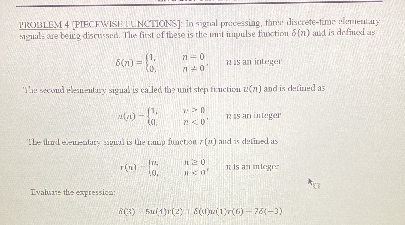  PROBLEM 4 PIECEWISE FUNCTIONS]: In signal processing, three discrete-time elementary signals