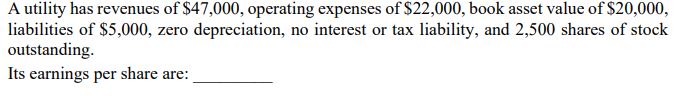 A utility has revenues of $47,000, operating expenses ofS22,000, book asset value