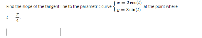 Find the slope of the tangent line to the parametric curve y