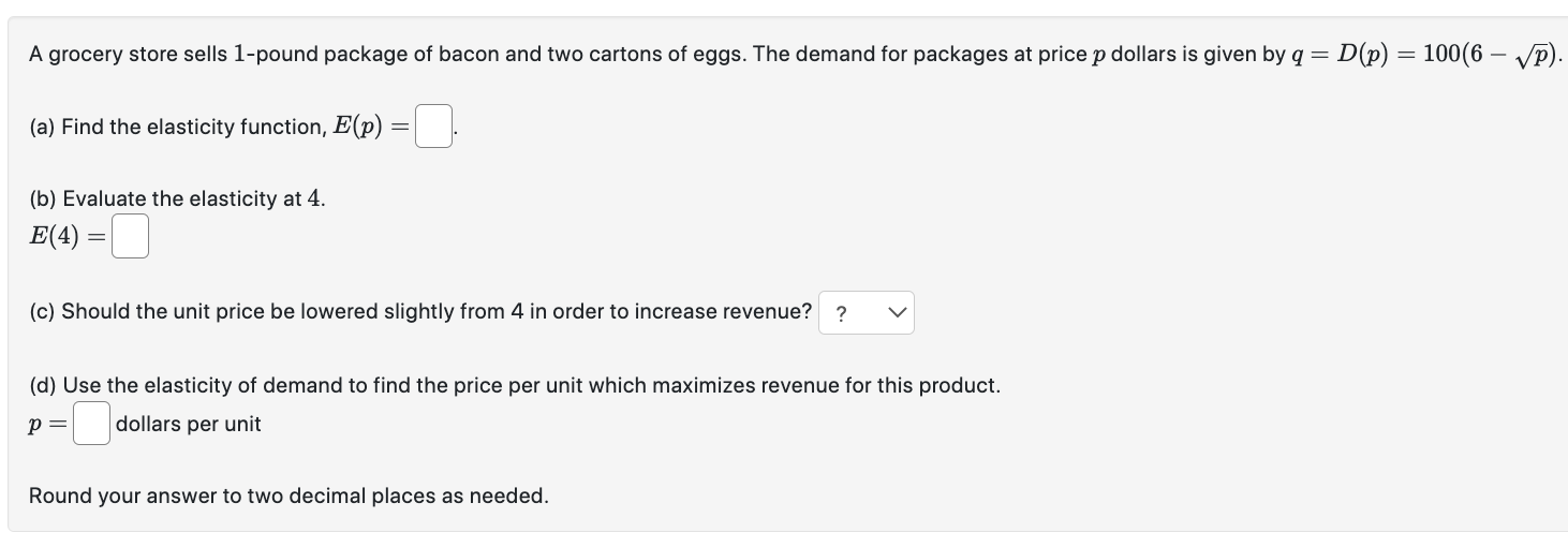 the elasticity function E(p) = Evaluate the elasticity at 10 dollars. E(10)