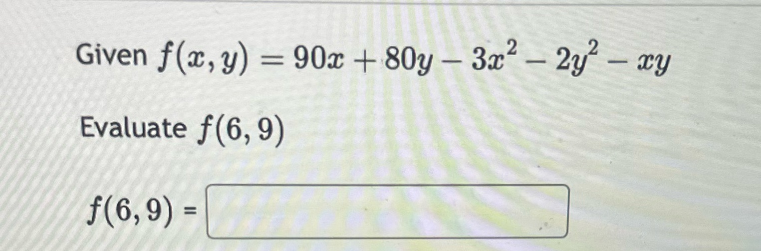 Given f(c, y) 90c + 80y 3c2 2y2 cy Evaluate f(6, 9)