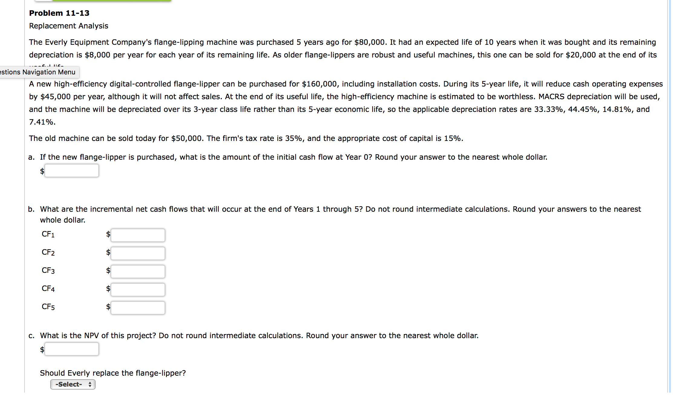 Please help Problem 11-13 Replacement Analysis The Everly Equipment Company's ange-lipping machine
