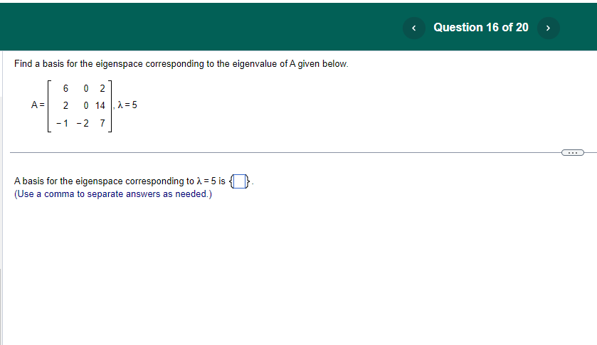 v is an eigenvector of A. The eigenvalue is = | B.