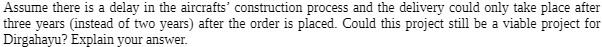  Assume there is a delay in the aircrafts' construction process and