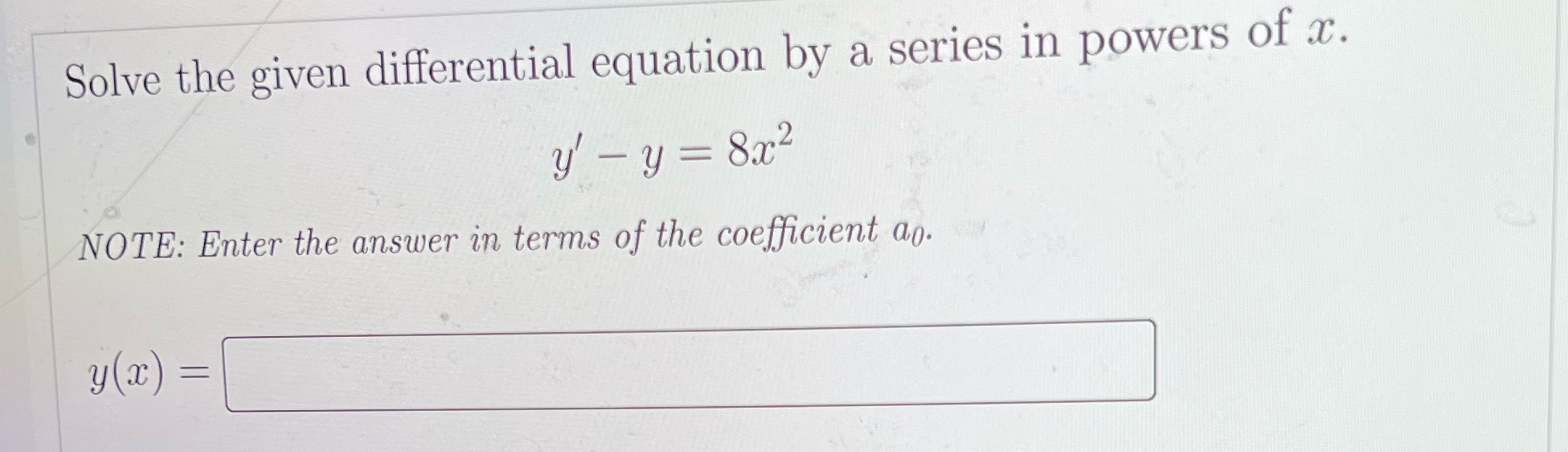  Solve the given differential equation by a series in powers of