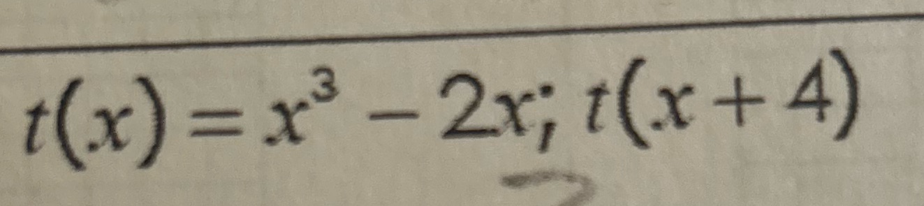 t(x) = x3 2x; t(x +4)