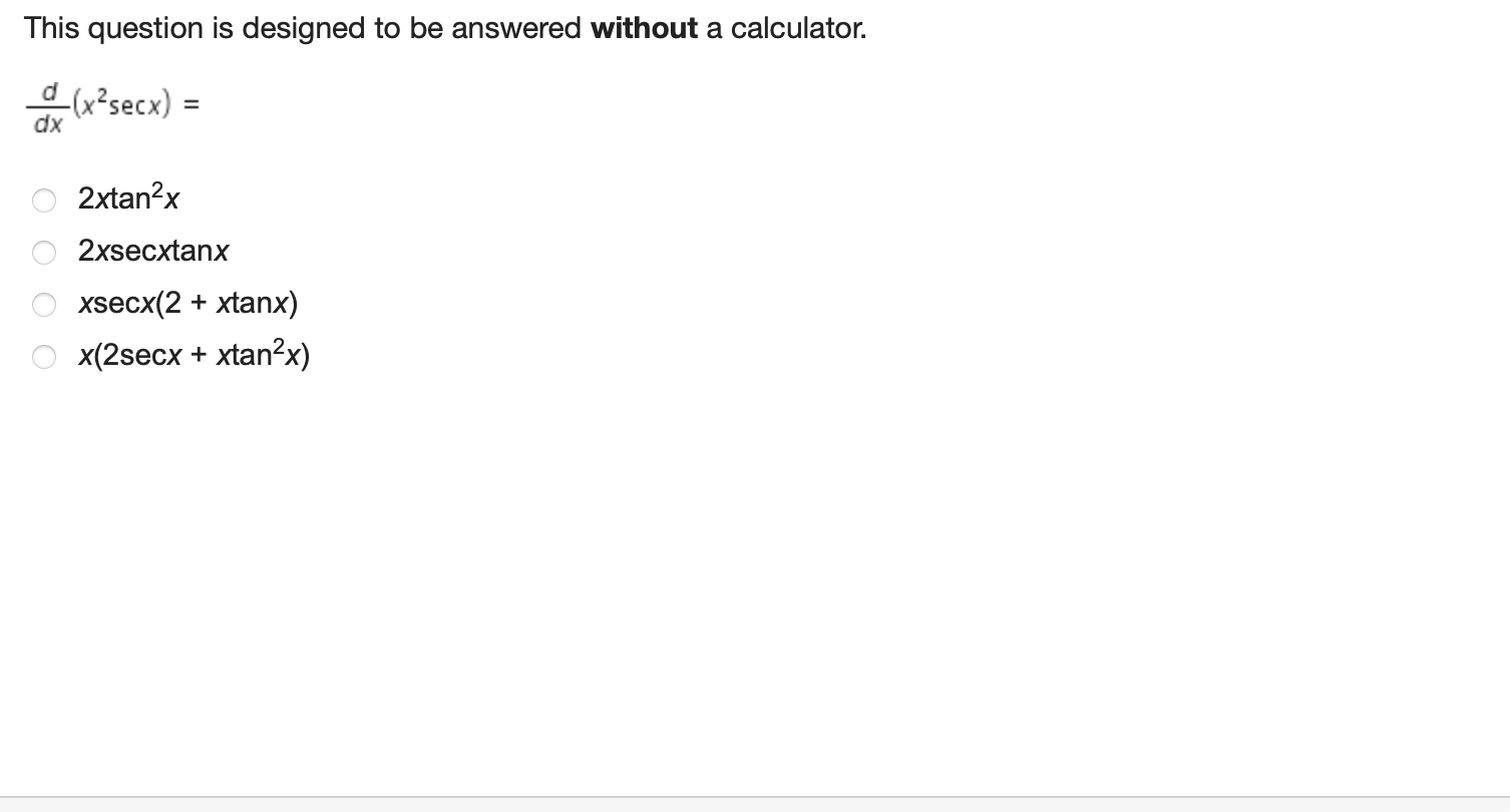 without a calculator. (x2 secx) = dx 2xtan2x O 2xsecxtanx O xsecx(2