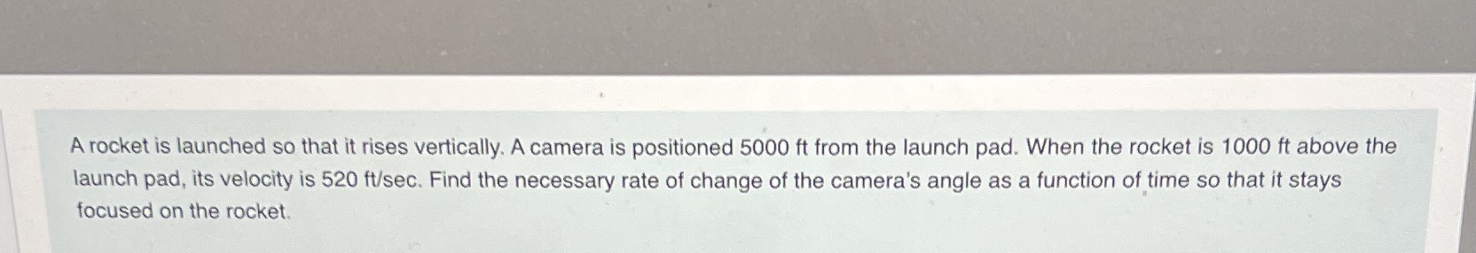 A rocket is launched so that it rises vertically. A camera