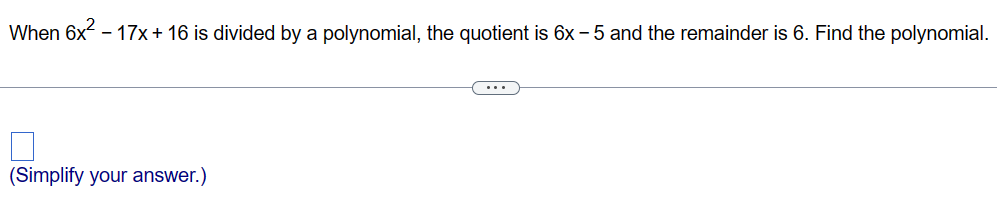  When 6x2 - 17x + 16 is divided by a polynomial,