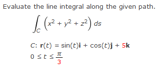  Evaluate the line integral along the given path. *2 + 12+