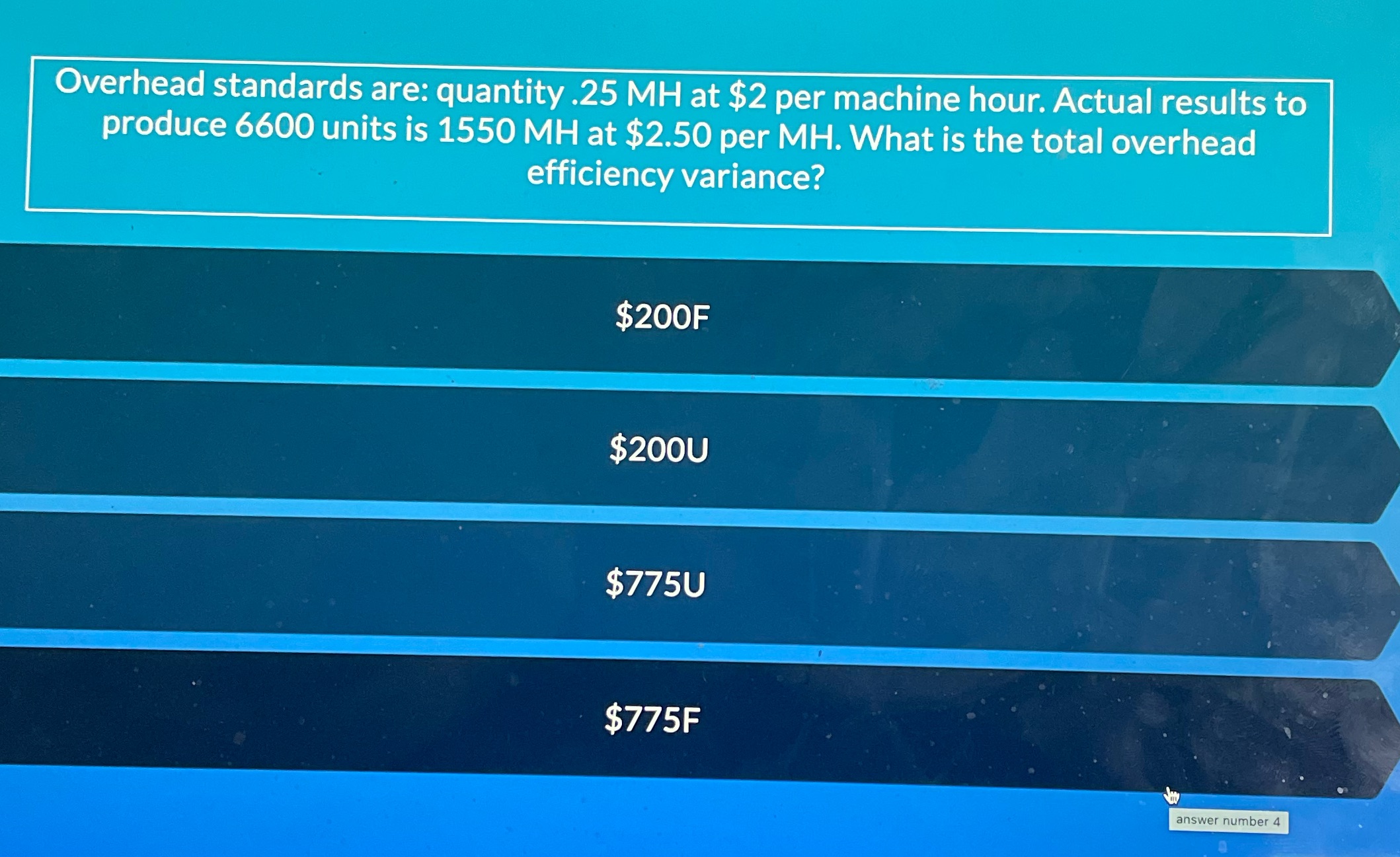 Overhead standards are: quantity .25 MH at $2 per machine hour.