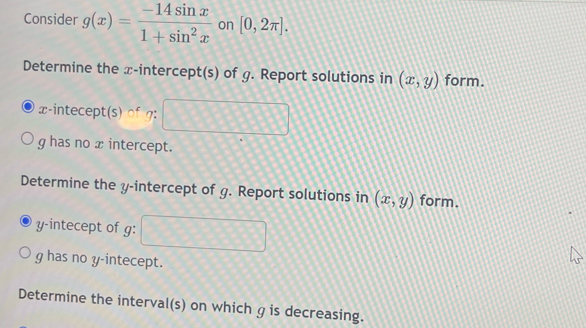 Also determine when interval is increasing Determine local max and minDetermine concave