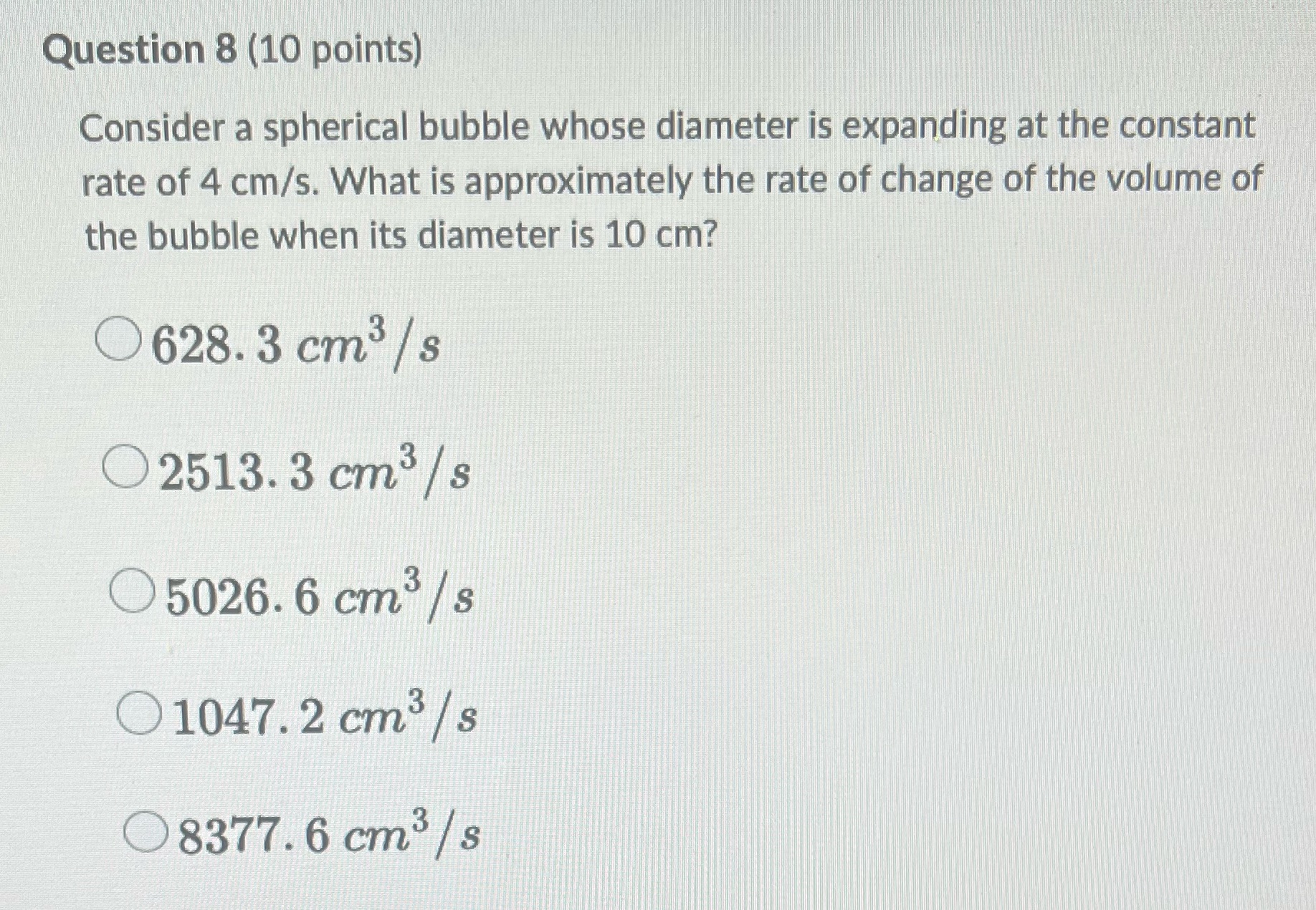  Question 8 (10 points) Consider a spherical bubble whose diameter is