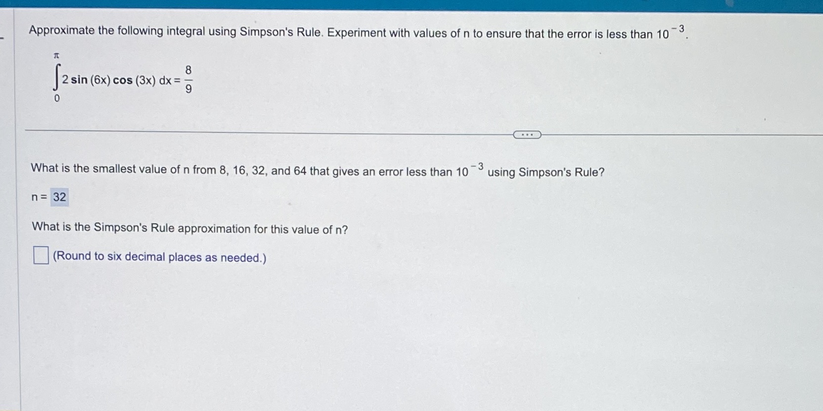  Approximate the following integral using Simpson's Rule. Experiment with values of