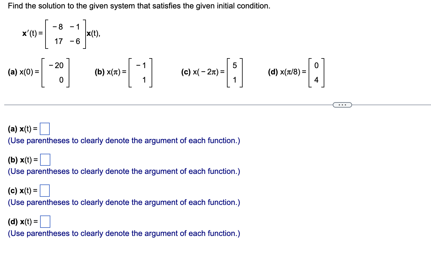 questions below: Find the solution to the given system that satisfies the