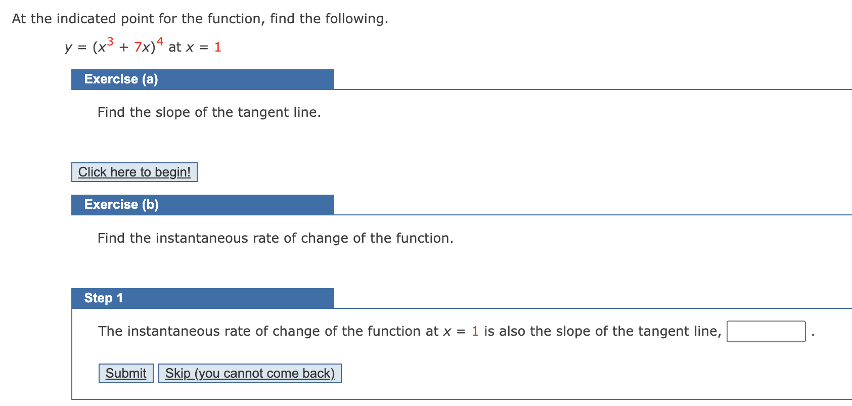 f( x) = (x3 + 7x)4 f' ( x ) = (