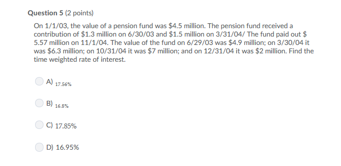 Question 5 (2 points) On 1/1/03, the value of a pension fund