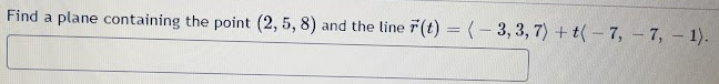 Find a plane containing the point (2, 5, 8) and the line