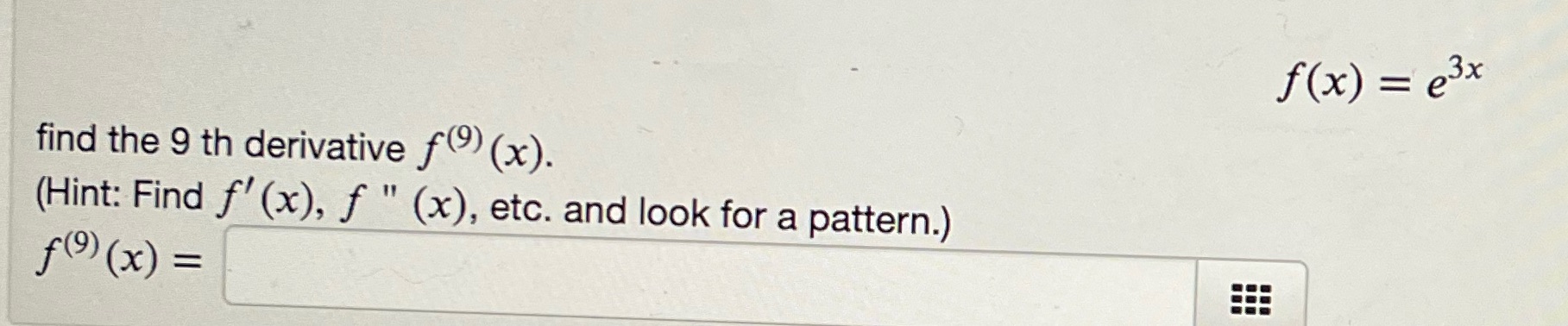 f (x ) = e3x find the 9 th derivative f(9)