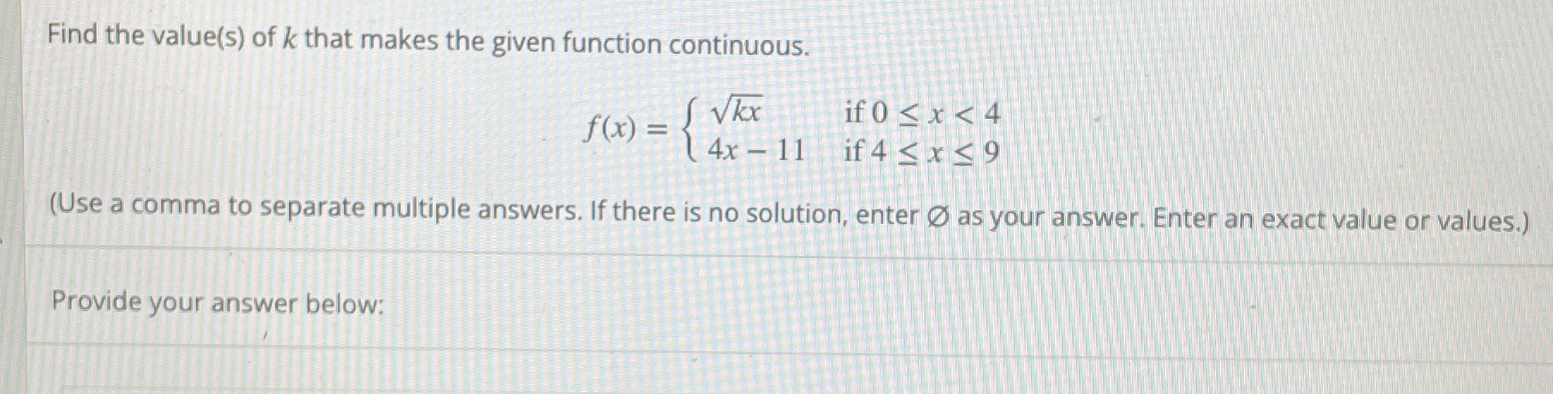 Find the value(s) of k that makes the given function continuous. if