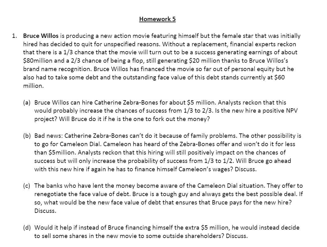  1. Homework 5 Bruce Willos is producing a new action movie