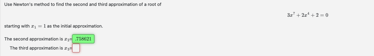 Use Newton's method to find the second and third approximation of