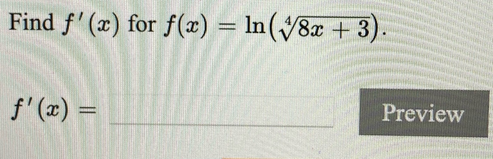 Please solve Find f'(x) for f(x) = In (V8x + 3 f