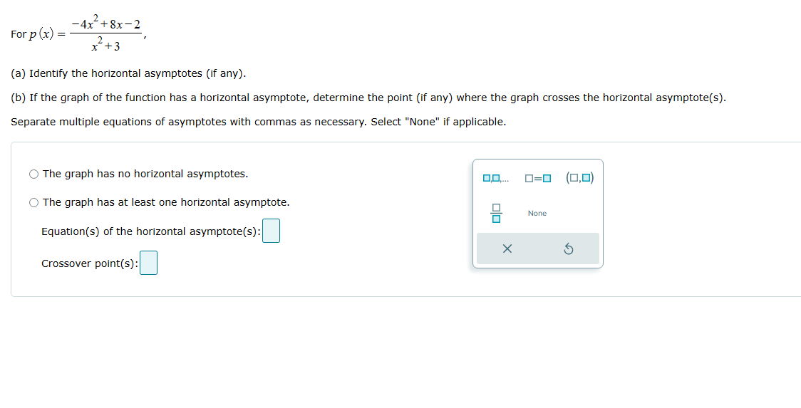 horizontal asymptotes. 0=0 (0,0) 0 O The graph has at least one