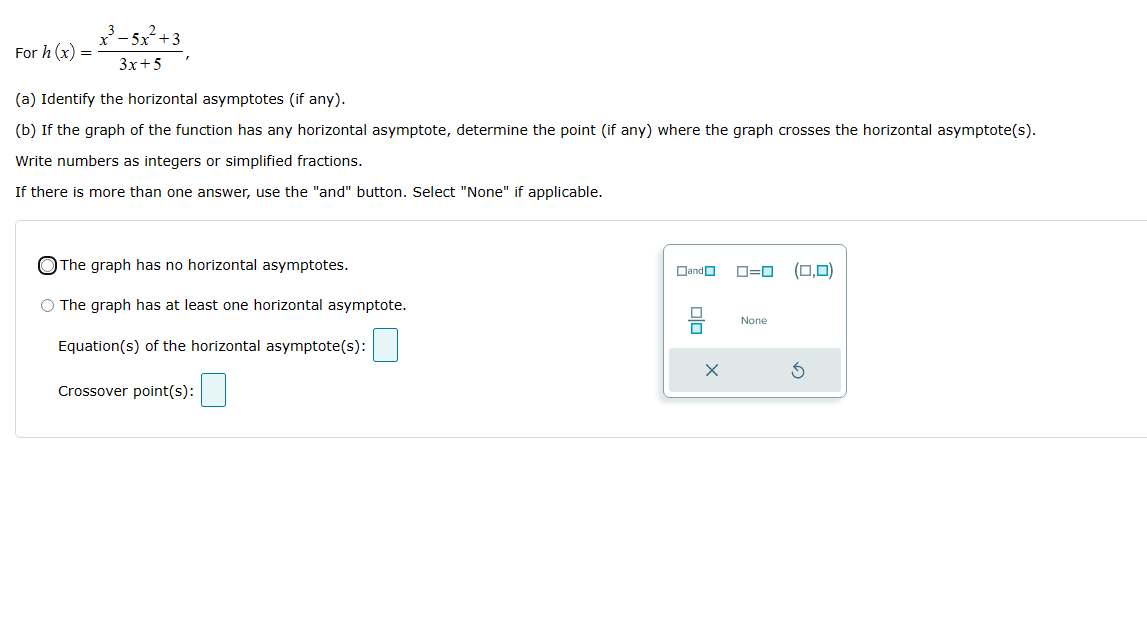 horizontal asymptote. 0,0.... OJand None Equation(s) of the horizontal asymptote(s) X 5