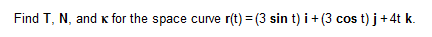 the space curve r(t) = (3 sin t) i+ (3 cost) j