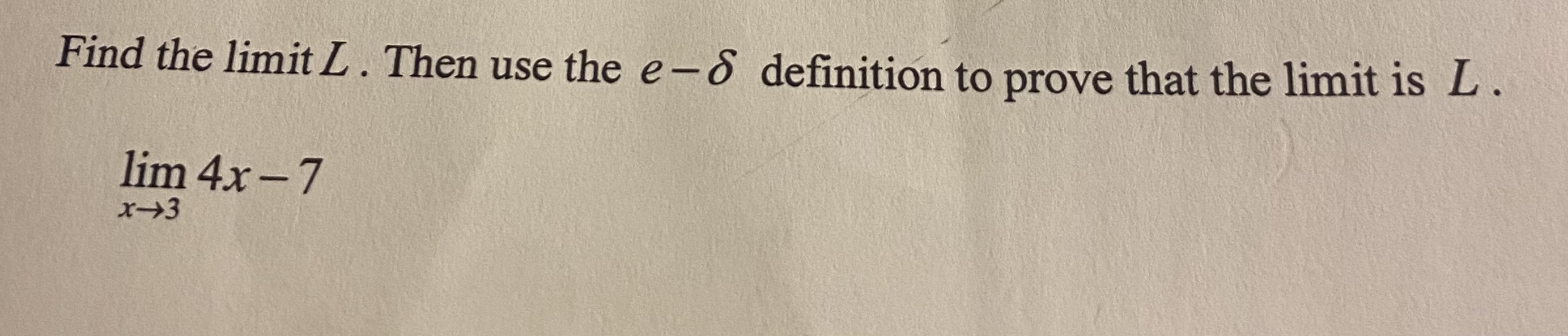  Find the limit L . Then use the e- definition to