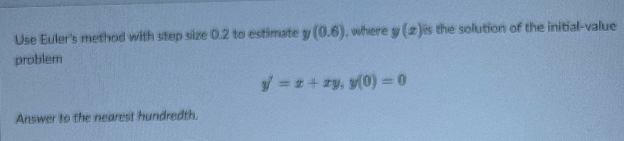 Calculus Use Euler's method with step size 0.2 to estimate y (0.6).