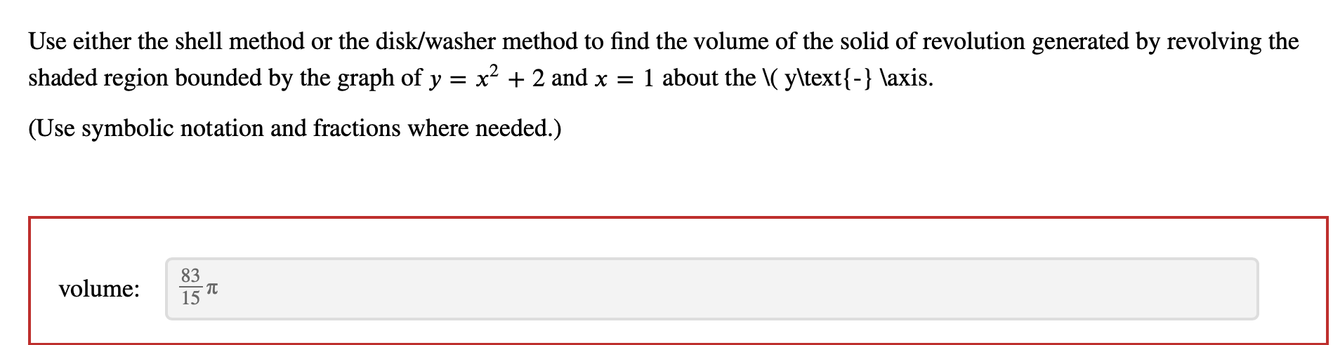or the disk/washer method to nd the volume of the solid of